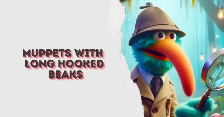 Muppets with Long Hooked Beaks