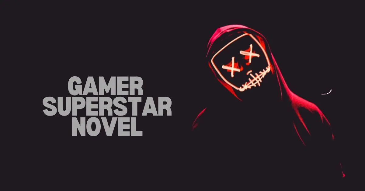 Gamer Superstar Novel