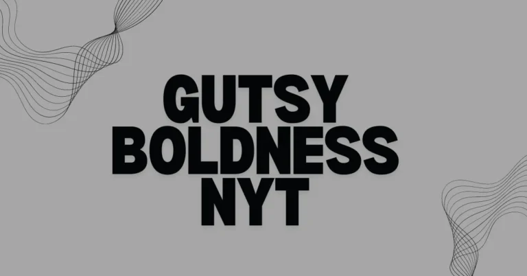 Gutsy Boldness NYT