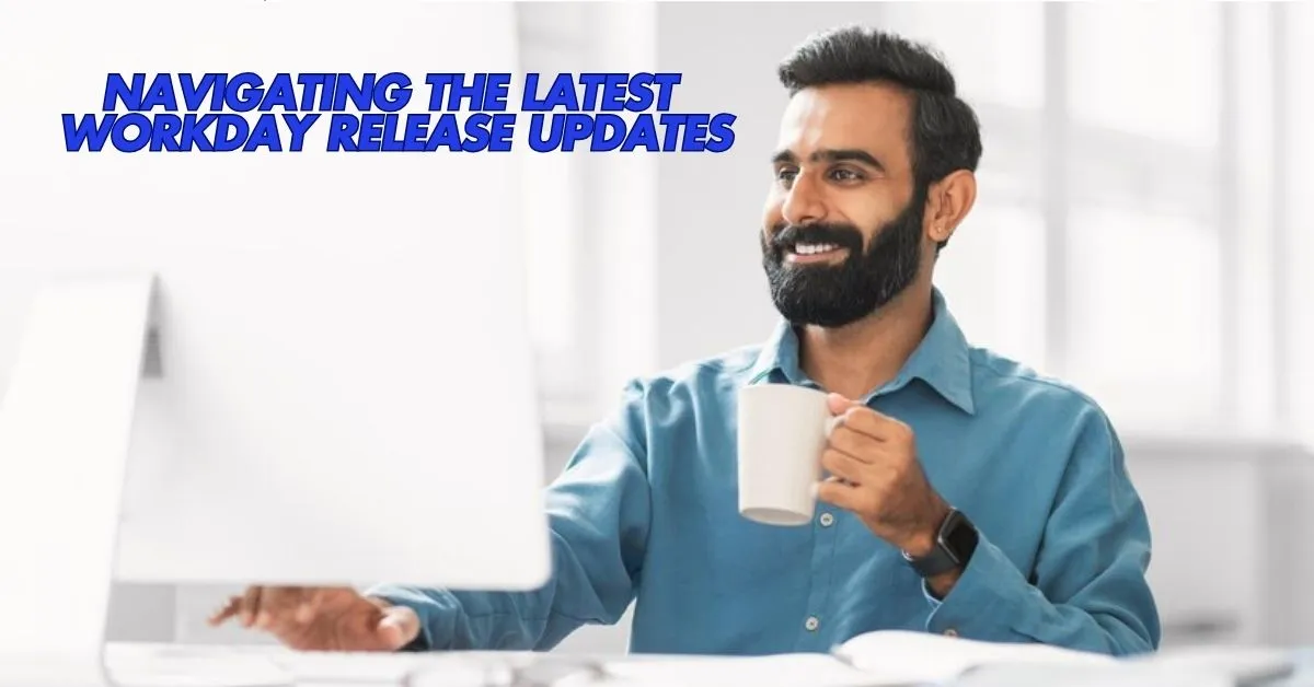 Navigating the Latest Workday Release Updates