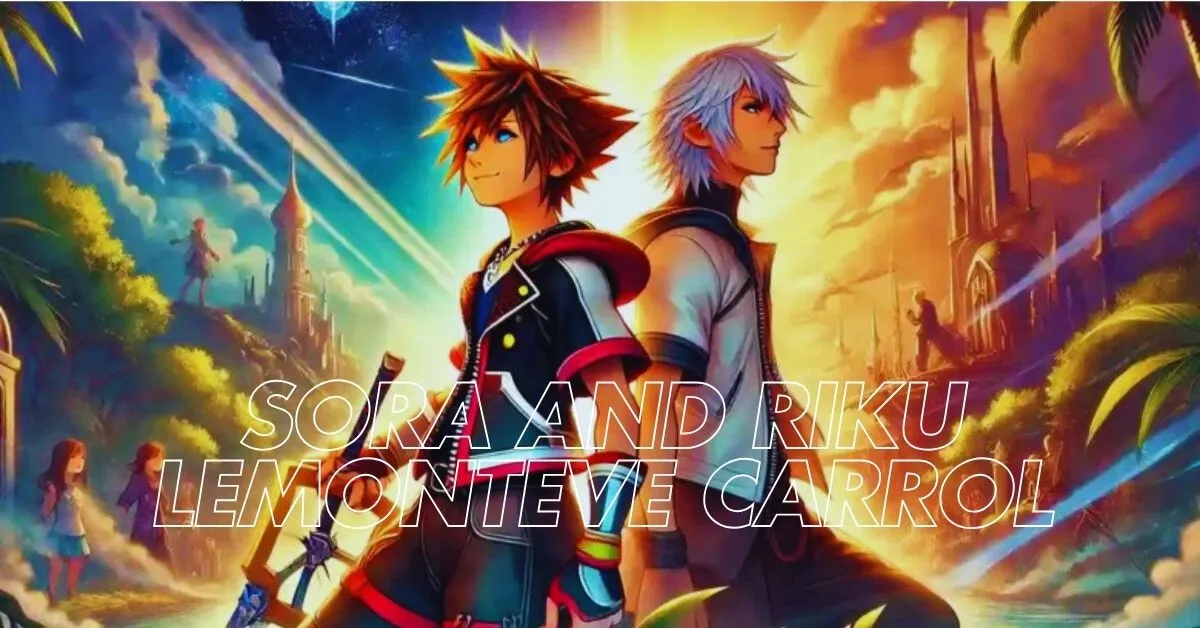 Sora and Riku Lemonteve Carrol